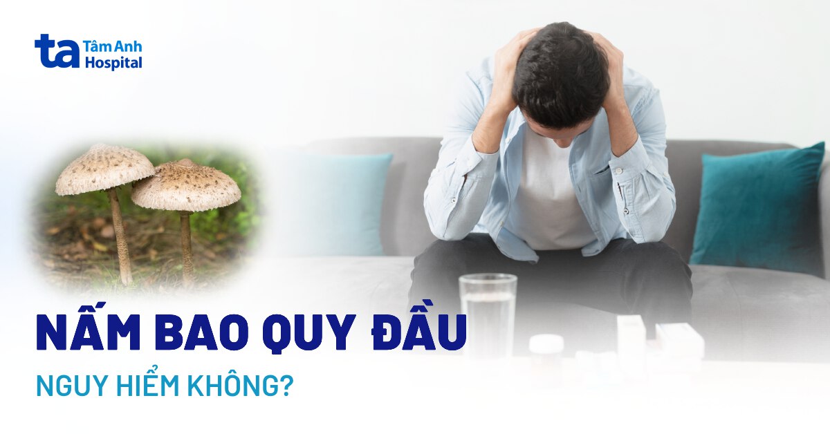 nấm bao quy đầu có nguy hiểm không