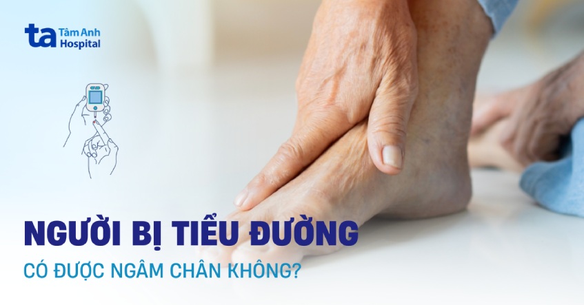 Người bị tiểu đường có được ngâm chân không? [Bác sĩ tư vấn]