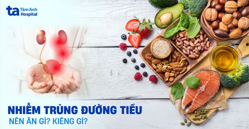 Nhiễm trùng đường tiểu nên ăn gì và kiêng gì để mau khỏi?