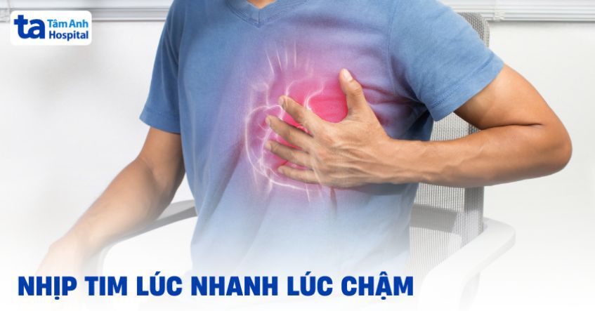 Nhịp tim lúc nhanh lúc chậm: Nguyên nhân, triệu chứng, điều trị