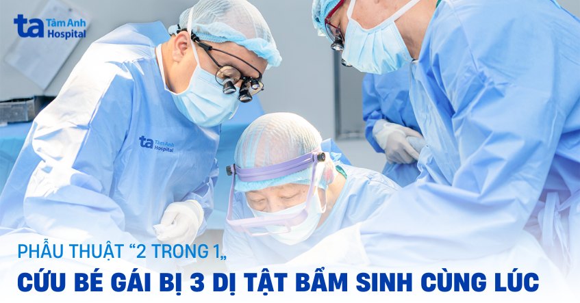 Phẫu thuật "2 trong 1" cứu bé gái bị 3 dị tật bẩm sinh cùng lúc