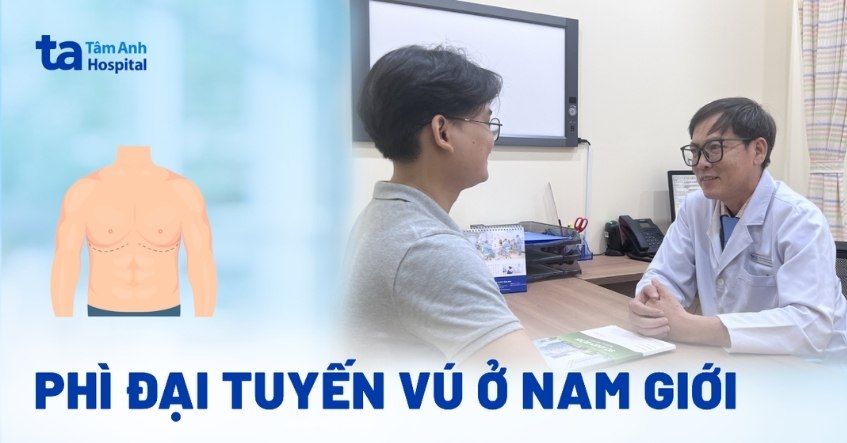 Phì đại tuyến vú ở nam giới: Nguyên nhân, triệu chứng và điều trị