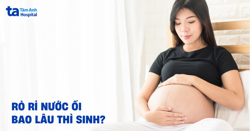 Rò rỉ nước ối bao lâu thì sinh? Có phải là hiện tượng vỡ ối sắp sinh?