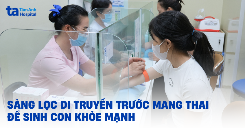 Sàng lọc di truyền trước mang thai để sinh con khỏe mạnh