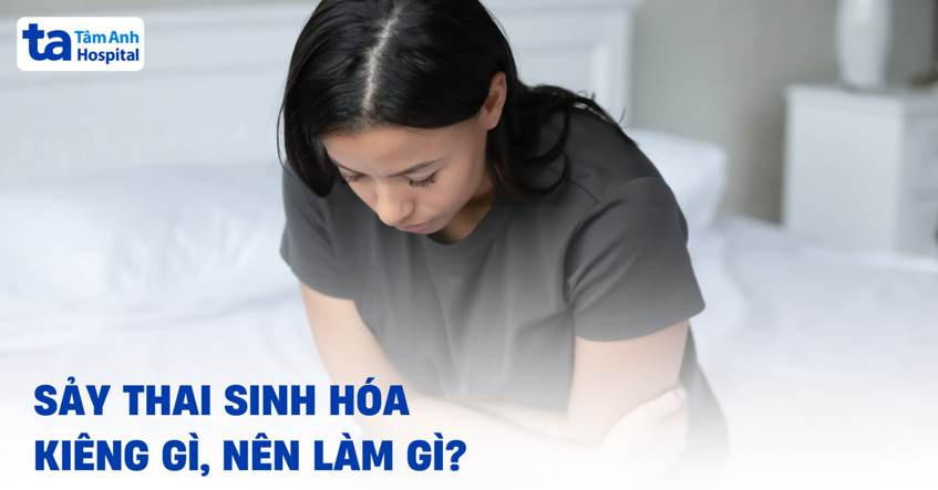 Sảy thai sinh hoá kiêng gì, nên làm gì giúp cơ thể mau hồi phục?