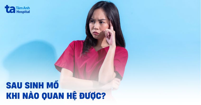 Sau sinh mổ khi nào quan hệ được? Các rủi ro và quan hệ an toàn