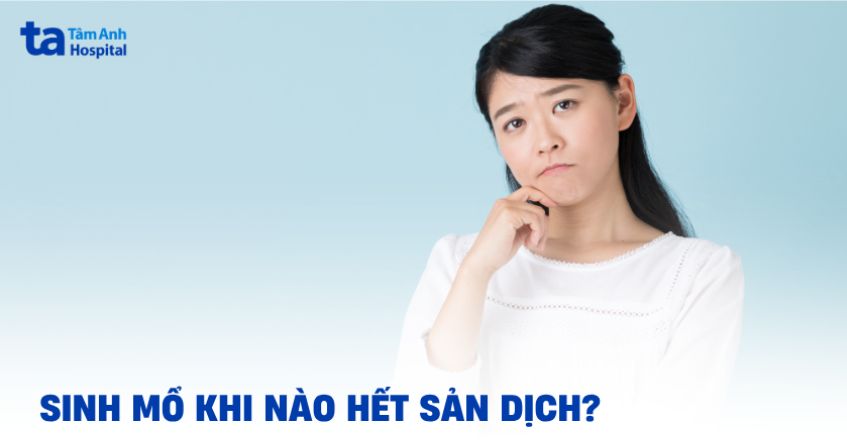 Sau sinh mổ khi nào hết sản dịch? Hết sớm có sao không?