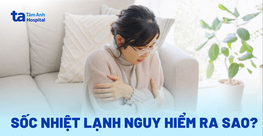 Sốc nhiệt lạnh: Nguyên nhân, triệu chứng và cách xử trí