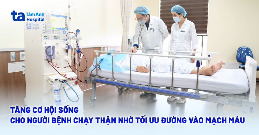 Tăng cơ hội sống cho người bệnh chạy thận nhờ tối ưu đường vào mạch máu