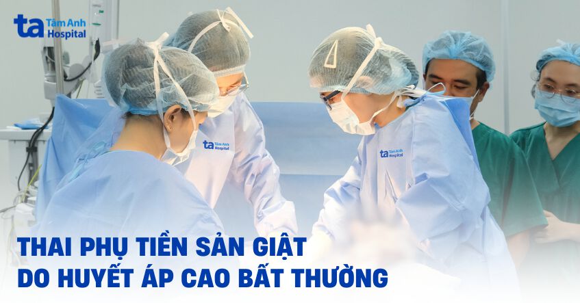 thai phụ tiền sản giật do huyết áp cao bất thường