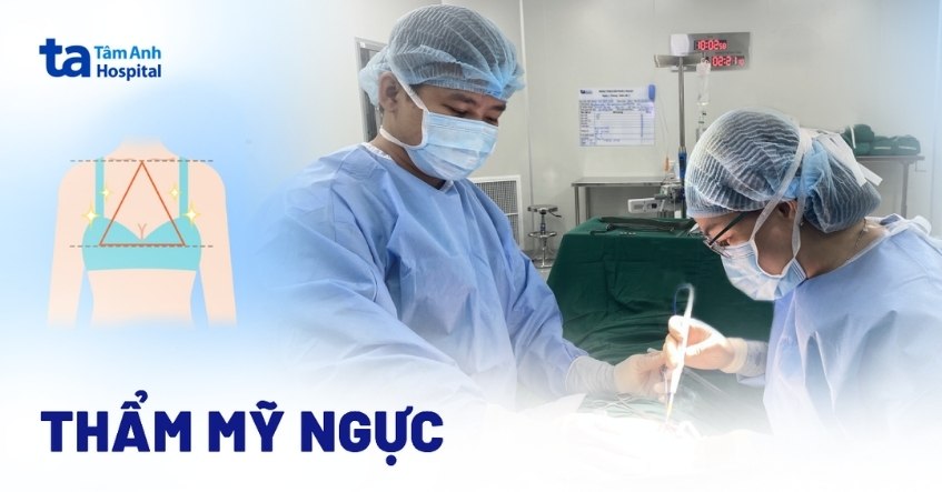 Thẩm mỹ ngực: Tác dụng, phương pháp, chỉ định và lưu ý an toàn