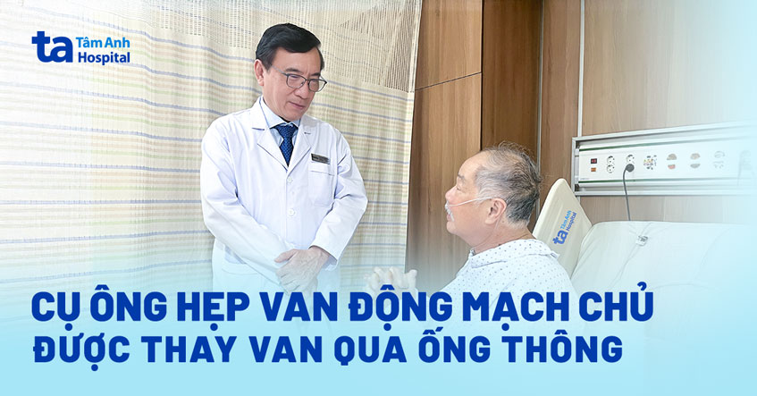 Thay van tim qua ống thông cho bệnh nhân lớn tuổi