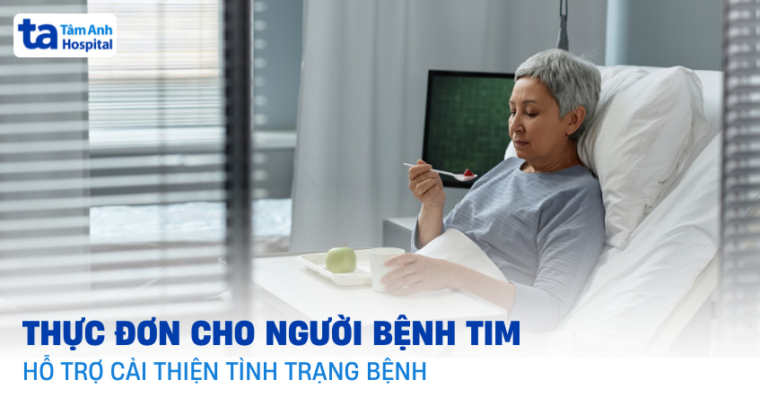 Thực đơn cho người bệnh tim gợi ý 1 tuần, đầy đủ, dễ áp dụng