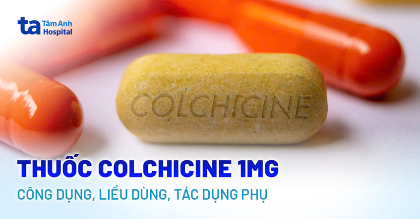 Thuốc Colchicine 1mg: Công dụng, cách dùng, liều dùng, tác dụng phụ