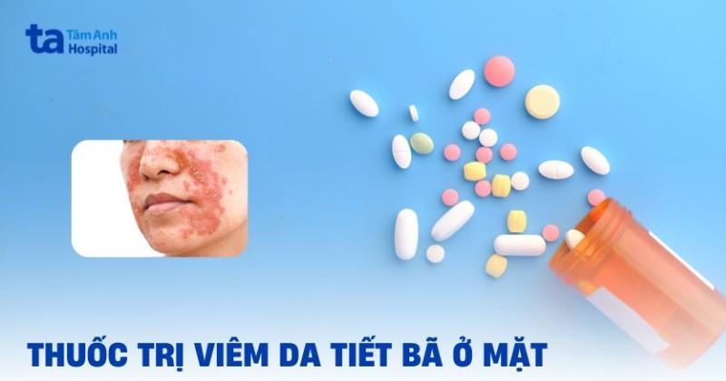 5 loại thuốc trị viêm da tiết bã ở mặt và một số lưu ý khi dùng