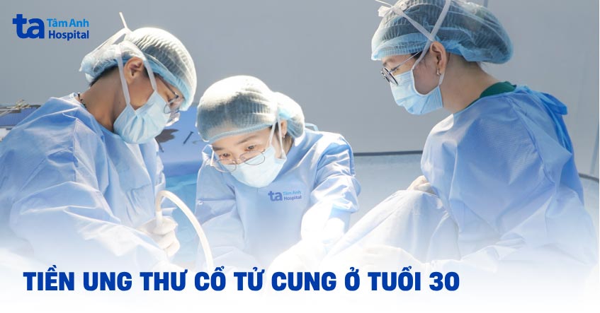 tiền ung thư cổ tử cung ở tuổi 30