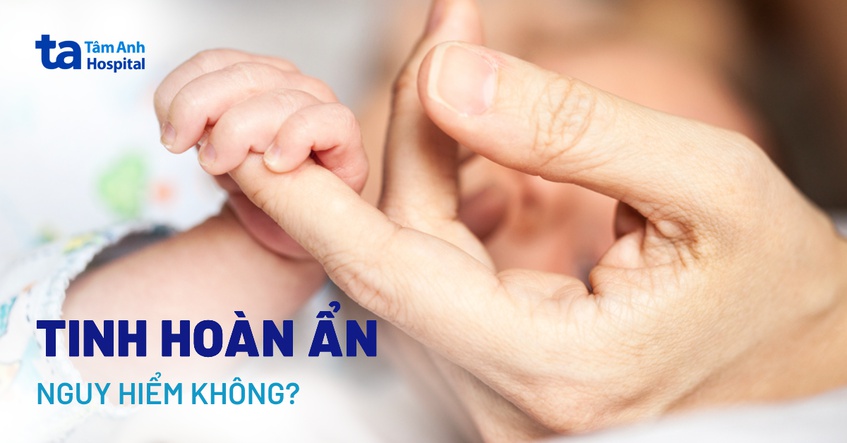 Tinh hoàn ẩn có nguy hiểm không? Cần phải làm gì khi trẻ bị bệnh?
