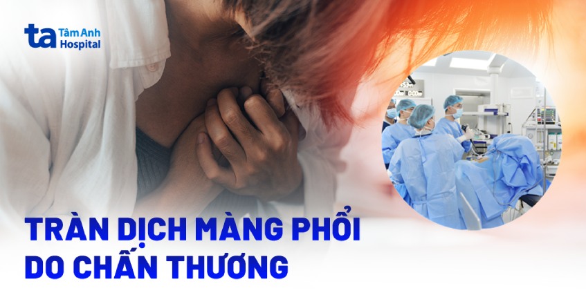 Tràn dịch màng phổi do chấn thương: Nguyên nhân và cách điều trị