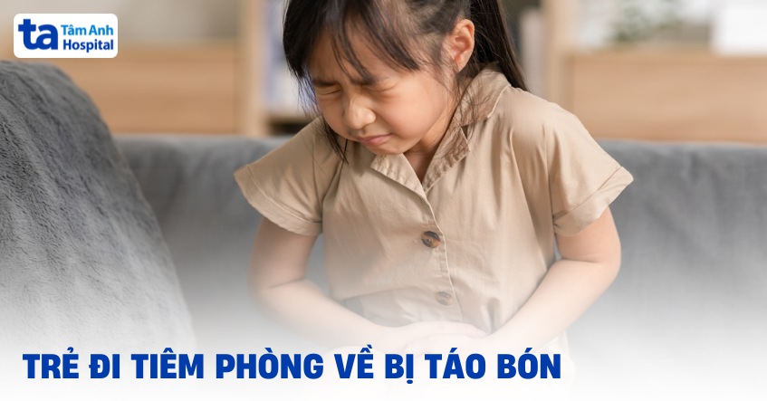 Trẻ đi tiêm phòng về bị táo bón nguyên nhân do đâu? Xử lý thế nào?