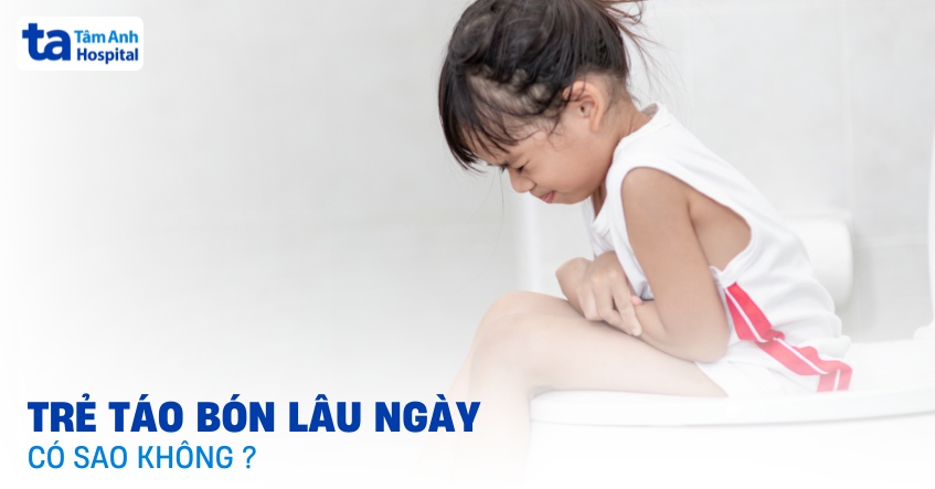 Trẻ táo bón lâu ngày có sao không? Nguyên nhân, triệu chứng lưu ý