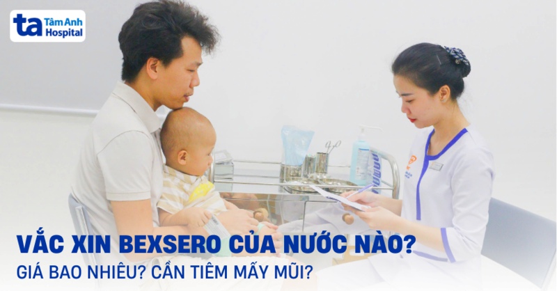 Vắc xin Bexsero của nước nào? Giá bao nhiêu? Cần tiêm mấy mũi?