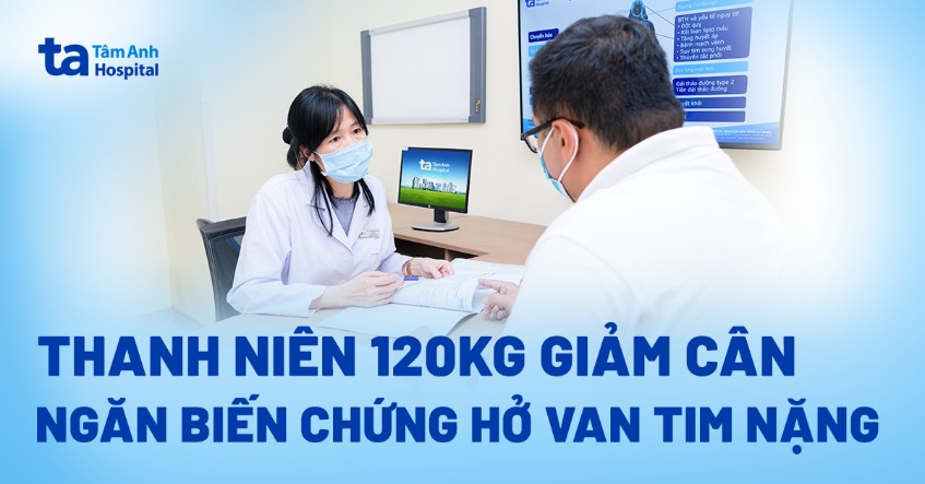 120kg giảm cân ngăn biến chứng hở van tim nặng