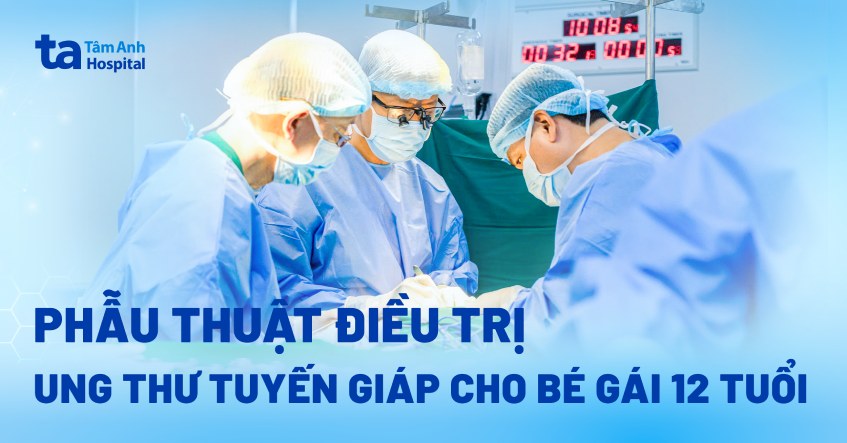 Bé gái 12 tuổi bị ung thư tuyến giáp di căn hạch