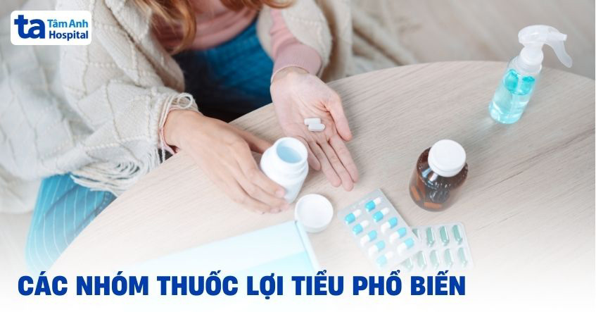 5 nhóm thuốc lợi tiểu phổ biến thường được sử dụng hiện nay