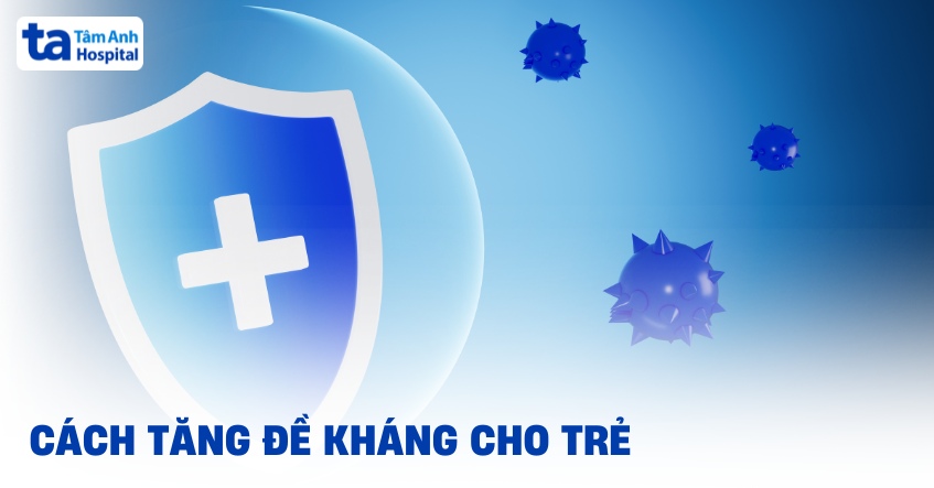 Cách tăng đề kháng cho bé giúp phát triển tự nhiên, toàn diện