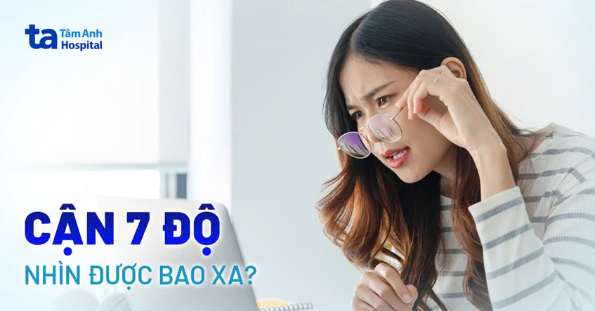 Mắt cận 7 độ nhìn được bao xa? Một số lưu ý giúp tầm nhìn ổn định