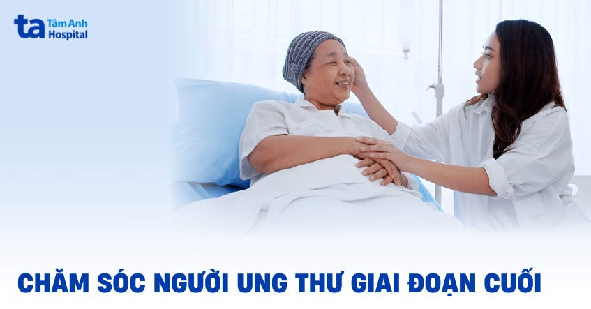 Cách chăm sóc người bệnh ung thư giai đoạn cuối người nhà cần biết
