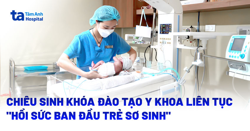Chiêu sinh khóa đào tạo cập nhật kiến thức y khoa liên tục “Hồi sức ban đầu trẻ sơ sinh”