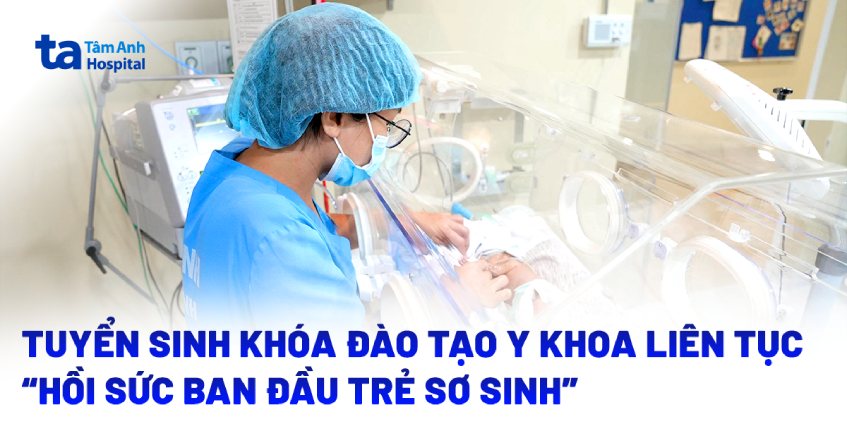 Chiêu sinh khóa đào tạo liên tục “Hồi sức ban đầu trẻ sơ sinh” khóa 4
