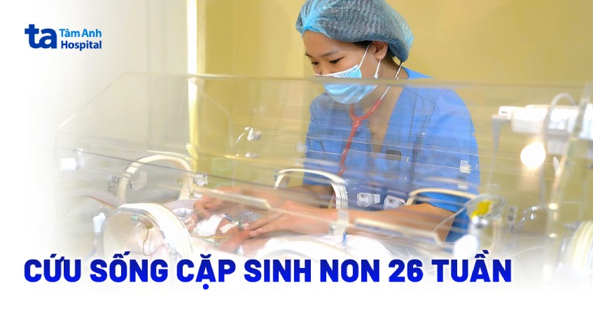 Cứu sống cặp sinh non 26 tuần, đa bệnh lý phức tạp
