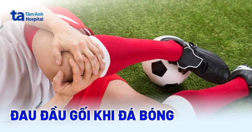 Đau đầu gối khi đá bóng: Nguyên nhân, phòng ngừa và điều trị