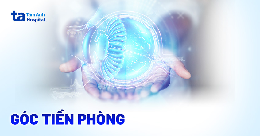 Góc tiền phòng: Giải phẫu, chức năng và các phương pháp đánh giá