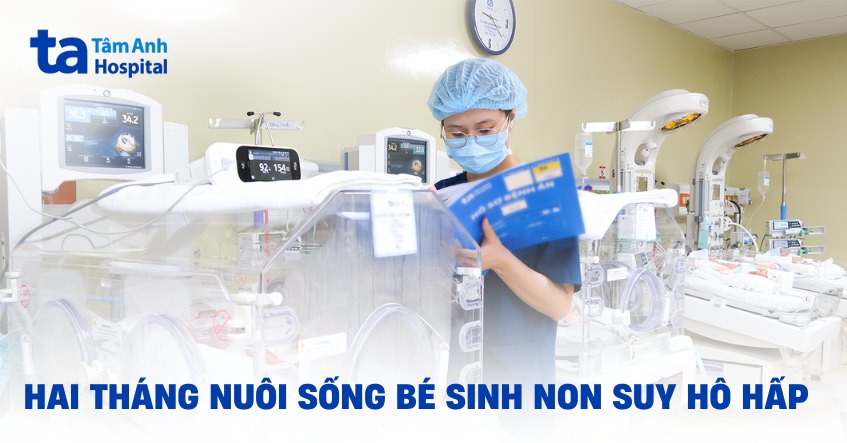 Hai tháng nuôi sống bé sinh non suy hô hấp