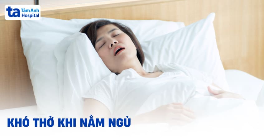 Bị khó thở khi ngủ nên làm gì? Nguyên nhân và triệu chứng