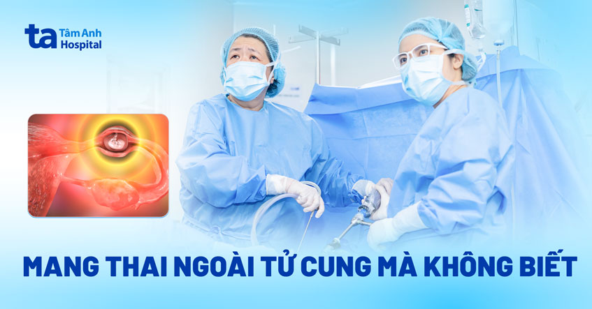 Mang thai ngoài tử cung mà không biết