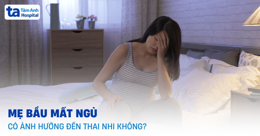 Mẹ bầu mất ngủ có ảnh hưởng đến thai nhi không? Có sao không?