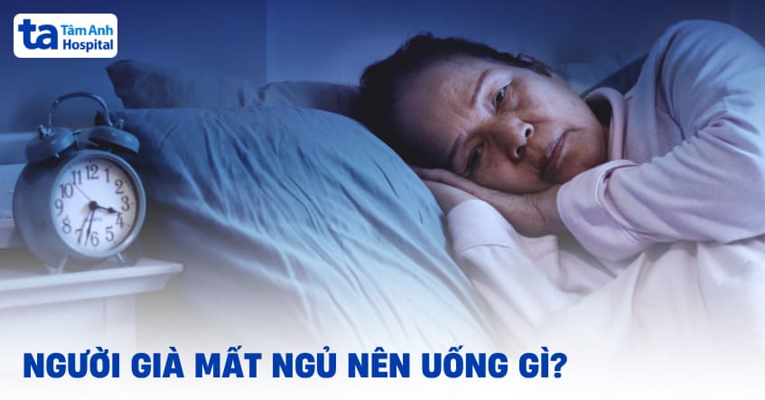 Người già mất ngủ nên uống gì? Gợi ý 13 loại nước uống yêu thích