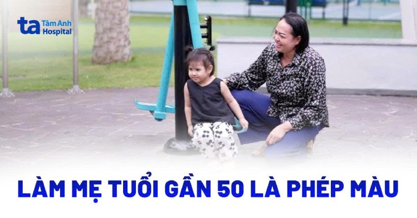 Nỗ lực làm mẹ ở tuổi 50