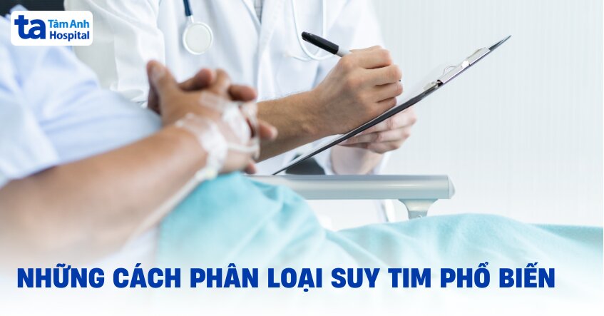 7 cách phân loại suy tim phổ biến hiện nay theo mục tiêu cụ thể