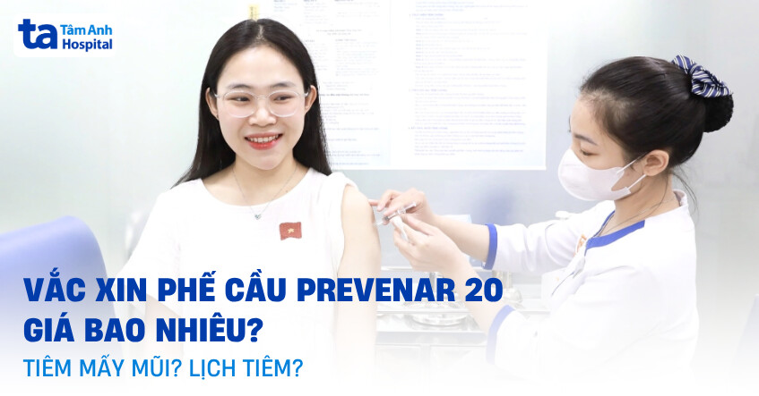 Vắc xin phế cầu Prevenar 20 giá bao nhiêu? Tiêm mấy mũi? Lịch tiêm?