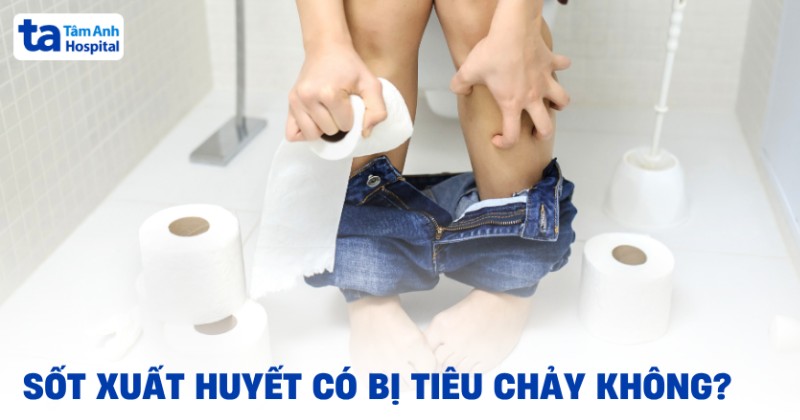 Sốt xuất huyết có bị tiêu chảy không? Phải làm sao để điều trị?