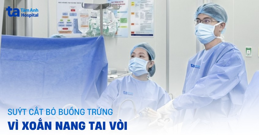 Suýt cắt bỏ buồng trứng vì xoắn nang tai vòi