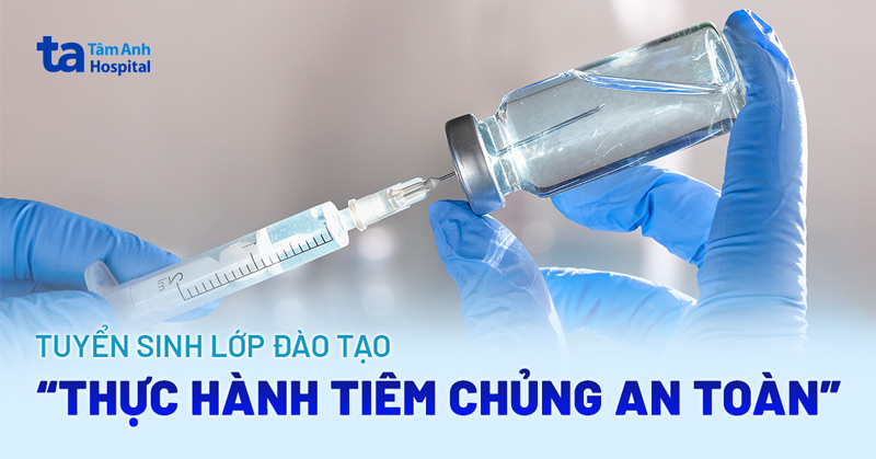 Tuyển sinh khóa đào tạo y khoa liên tục “Thực hành tiêm chủng an toàn”