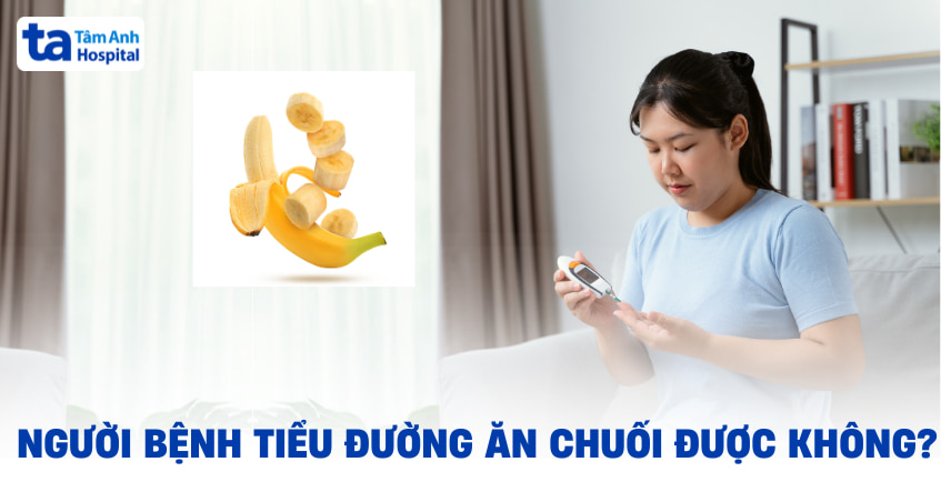 Người tiểu đường ăn chuối được không? Cần phải lưu ý ra sao?