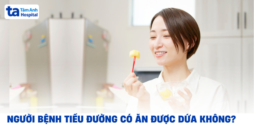 Tiểu đường có ăn được dứa không? Gợi ý cách chế biến tốt cho cơ thể