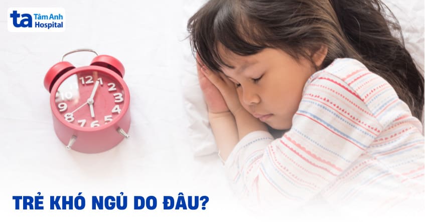 Trẻ khó ngủ do đâu? Bé trằn trọc nhiều phải làm sao để cải thiện?